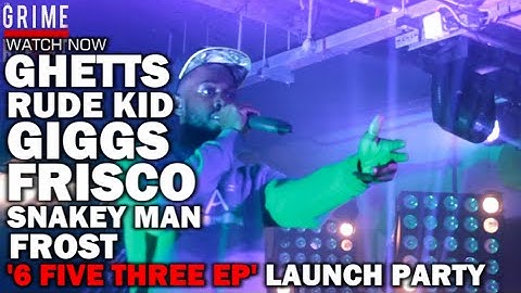 Ghetts, Rude Kid, Giggs, Kano, Frisco & More - 6 Five Three E.P (Launch Party)
