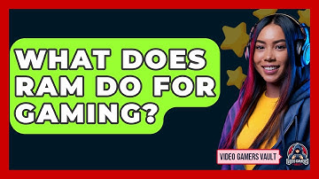 What Does RAM Do For Gaming? - Video Gamers Vault