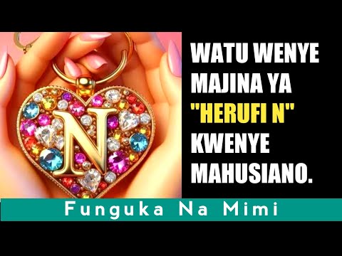 Sifa Za Watu Wenye Majina Ya N Kwenye Mahusiano Funguka Na Mimi