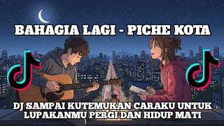 Bahagia Lagi  piche Kota  Dj Sdanai Kutemukan Caraku Untuk Lupakanmu Viral Tiktok Slow Bass