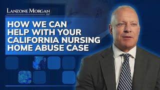 How Our California Nursing Home Abuse Attorneys Can Help You | Lanzone Morgan, LLP