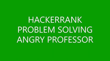 ANGRY PROFESSOR | PROBLEM SOLVING | HACKERRANK