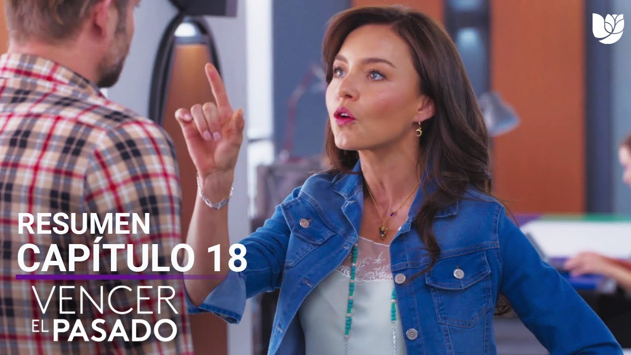 Vencer el Pasado | Capítulo 18 - Resumen - YouTube