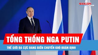 Tổng thống Nga Putin: Thế giới đa cực đang biến chuyển khó đoán định