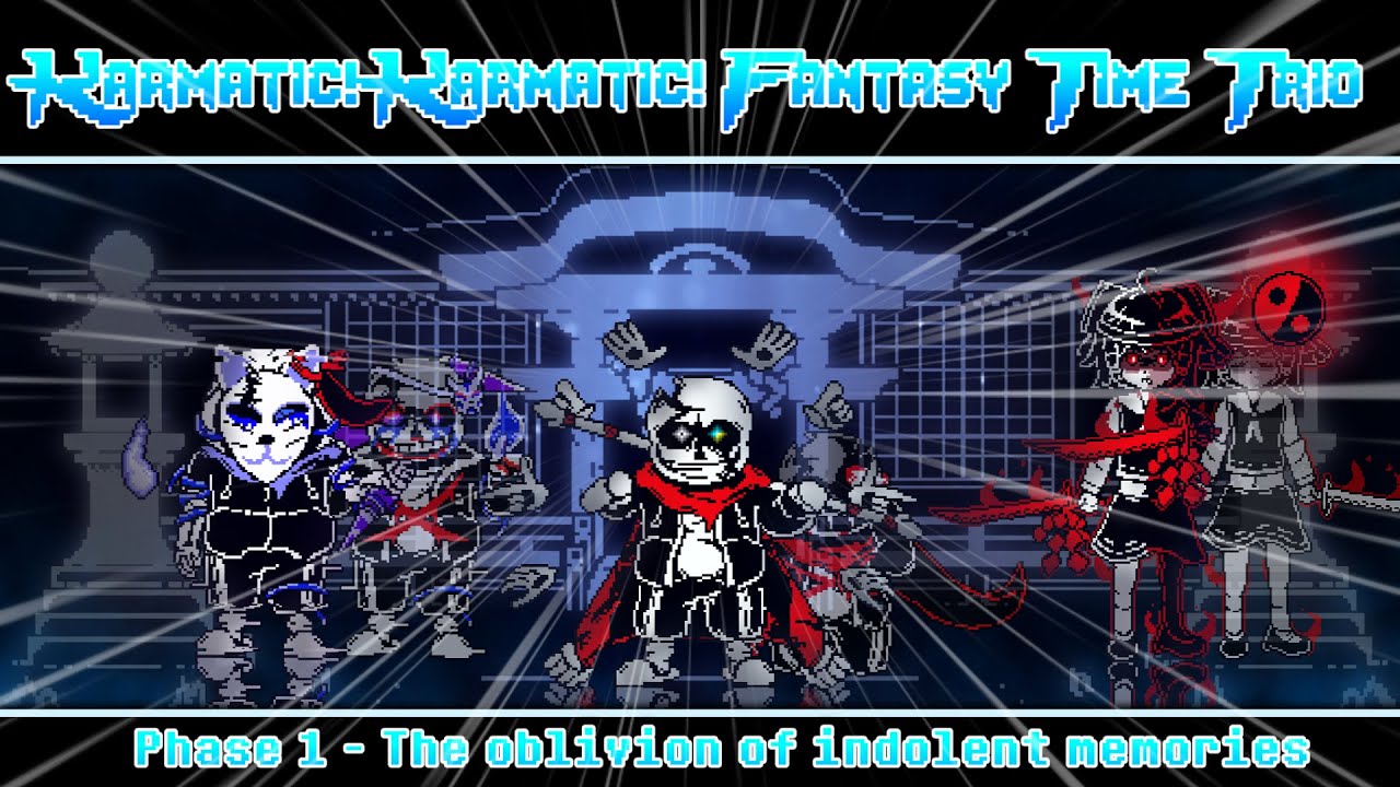 Karmatic! Karmatic! Fantasy Time Trio Phase1- The ablivion of indolent memories [SHITPOST]