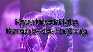 Video thumbnail of "NGSE THAWAINI LYRICS - REMAKE BY VISS NINGTHOUJA OF B. KUNJABIHARI"