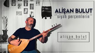 Siyah Perçemlerin | Alişan BULUT