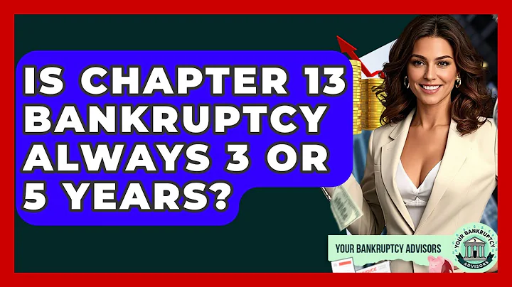 Is Chapter 13 Bankruptcy Always 3 Or 5 Years? - Your Bankruptcy Advisors