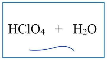HClO4 + H2O (Perchloric acid plus Water)