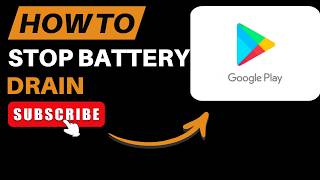 How to Stop Excessive Battery Drain From Google Play Store in 2026