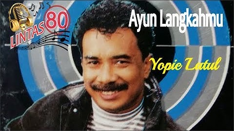 Ayun Langkahmu – Yopie Latul + Lyrics (Album: Festival Lagu Populer Indonesia 1986)