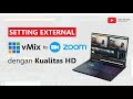 Tutorial Setting External vMix to Zoom dengan Kualitas HD