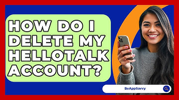 How Do I Delete My HelloTalk Account? - Be App Savvy