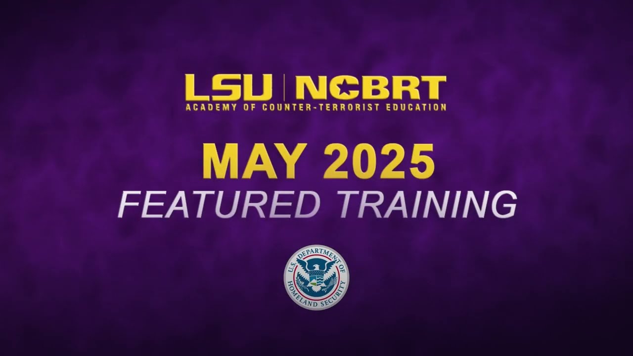 LSU NCBRT/ACE May 2025 Featured Training