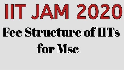 Fee Structure of IITs for Msc | Fee structure of IITs|IIT JAM