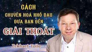 Chuyển Hoá Khổ Đau Đến Giải Thoát || Eckhart Tolle