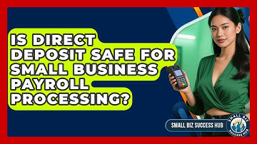 Is Direct Deposit Safe For Small Business Payroll Processing? - Small Biz Success Hub