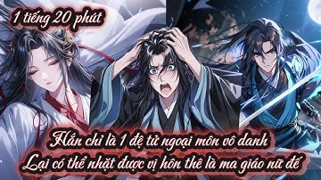 Hắn chỉ là 1 đệ tử ngoại môn vô danh Lại có thể nhặt được vị hôn thê là ma giáo nữ đế