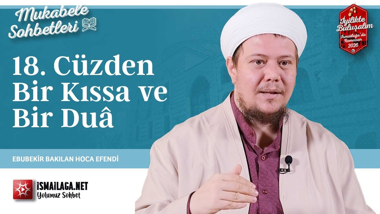 Mukâbele Sohbetleri: 18. Cüzden Bir Kıssa ve Bir Duâ - Ebubekir Bakılan Hoca Efendi @İsmailağa NET