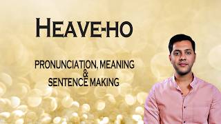 Heave-ho - Meaning_&_Pronunciation_Word_World_Audio_Video_Dictionary
