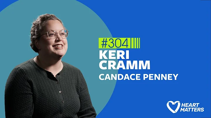 Heart Matters # 304 - Keri Cramm and Candace Penney