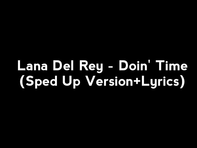 Lana Del Rey - Doin' Time (Sped Up Version+Lyrics) class=