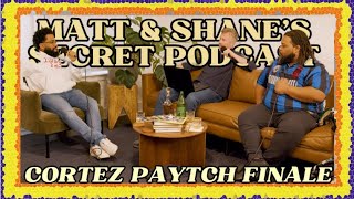 Famous CORTEZ PAYTCH FINALE | Matt and Shane's Secret Podcast Profile