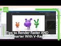 How to render faster and smarter with vray