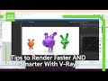 How to Render Faster AND Smarter With V-Ray