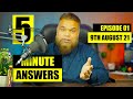 5 Minute Answers | Ep 01 | 9th August 2021