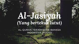 45. Al-Jasiyah - Yang Bertekuk Lutut | Al-Quran Terjemahan Bahasa Indonesia