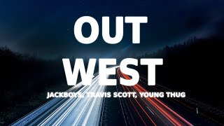 JACKBOYS, Young Thug, Travis Scott - Out West (Clean - Lyrics) Resimi