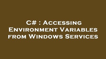 C# : Accessing Environment Variables from Windows Services