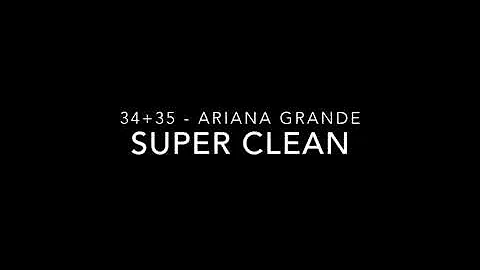 34+35 - SUPER CLEAN VERSION - Ariana Grande
