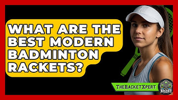 What Are The Best Modern Badminton Rackets? - The Racket Xpert