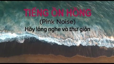 Tiếng Ồn Hồng (Pink Noise) - Âm Thanh Thư Giãn Giúp Giấc Ngủ Sâu & Giảm Căng Thẳng