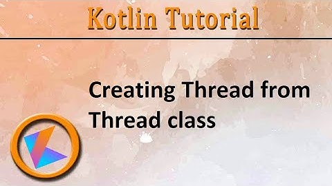 #198 Kotlin Tutorial | Creating Thread from Thread class
