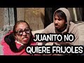 JUANITO NO QUIERE FRIJOLES