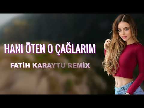 Hanı Öten O Çağlarım - Fatih Karaytu Remix (Yeni Azeri Remix 2022)