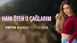 Hanı Öten O Çağlarım - Fatih Karaytu Remix (Yeni Azeri Remix 2022)