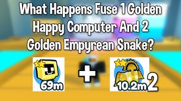 What Happens Fuse 1 Golden Happy Computer And 2 Golden Empyrean Snake? (Pet Simulator X)
