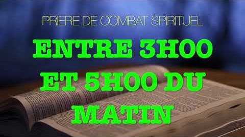 PRIERE DE COMBAT SPIRITUEL ENTRE 3H00 ET 5H00 DU MATIN