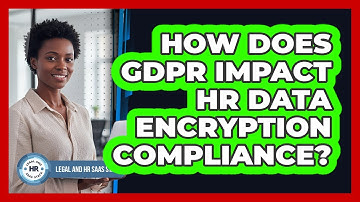 How Does GDPR Impact HR Data Encryption Compliance?