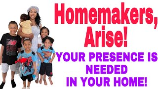 Why You NEED to Be At Home ? The True Value of a Homemaker/ Housewife & Why You Must Be Present?