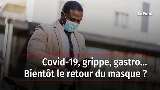 Covid-19, grippe, gastro… Bientôt le retour du masque ?