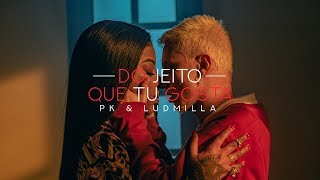 Video thumbnail of "PK e Ludmilla - Do Jeito Que Tu Gosta"