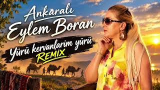 Ankaralı Eylem Boran Yürü Kervanlarım yürü remix