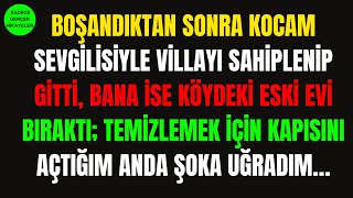 Boşandiktan Sonra Kocam Sevgi̇li̇si̇yle Vi̇llayi Sahi̇pleni̇p Gi̇tti̇, Bana İse Köydeki̇ Eski̇ Evi̇ Birakti...
