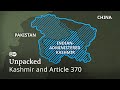 How India reshaped Kashmir by revoking Article 370 | UNPACKED