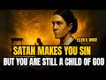 According to Ellen White, SATAN makes you sin... but you are still a child of God